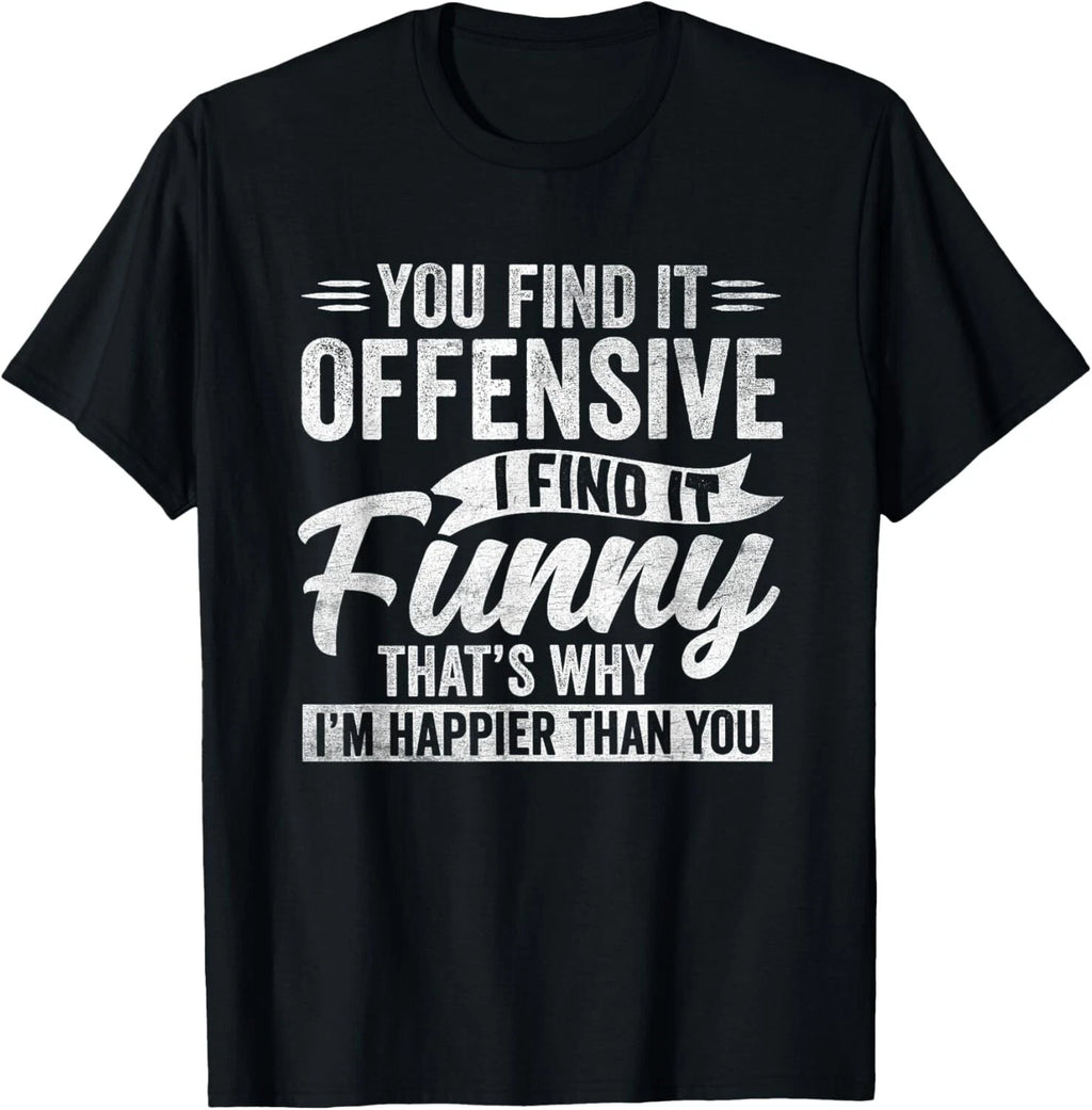 Funny Adult Humor Sarcastic Offensive Happy Feeling Quote T-Shirt