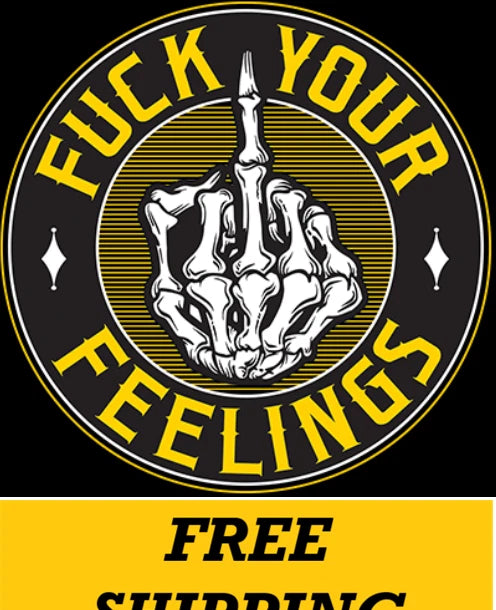 T-SHIRT-F**K YOUR FEELINGS