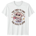 Too Tired To Care Too Cute Womens T-Shirt Novelty Christmas Gift For Her