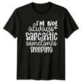 Im Not Always Sarcastic T-Shirt Unisex Gift For Him And Her