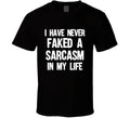 I Have Never Faked A Sarcasm In My Life Funny Sarcastic Gift T Shirt