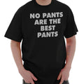 Funny Lazy No Pants Are the Best Pants Joke Womens or Mens Crewneck T Shirt Tee