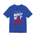USA Soccer Fan T-Shirt Why Not US World Cup 2026 Patriotic Unisex Tee