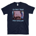 I'D BUY THAT FOR A DOLLAR! -  80's sci-fi movie fan humor future T-Shirt
