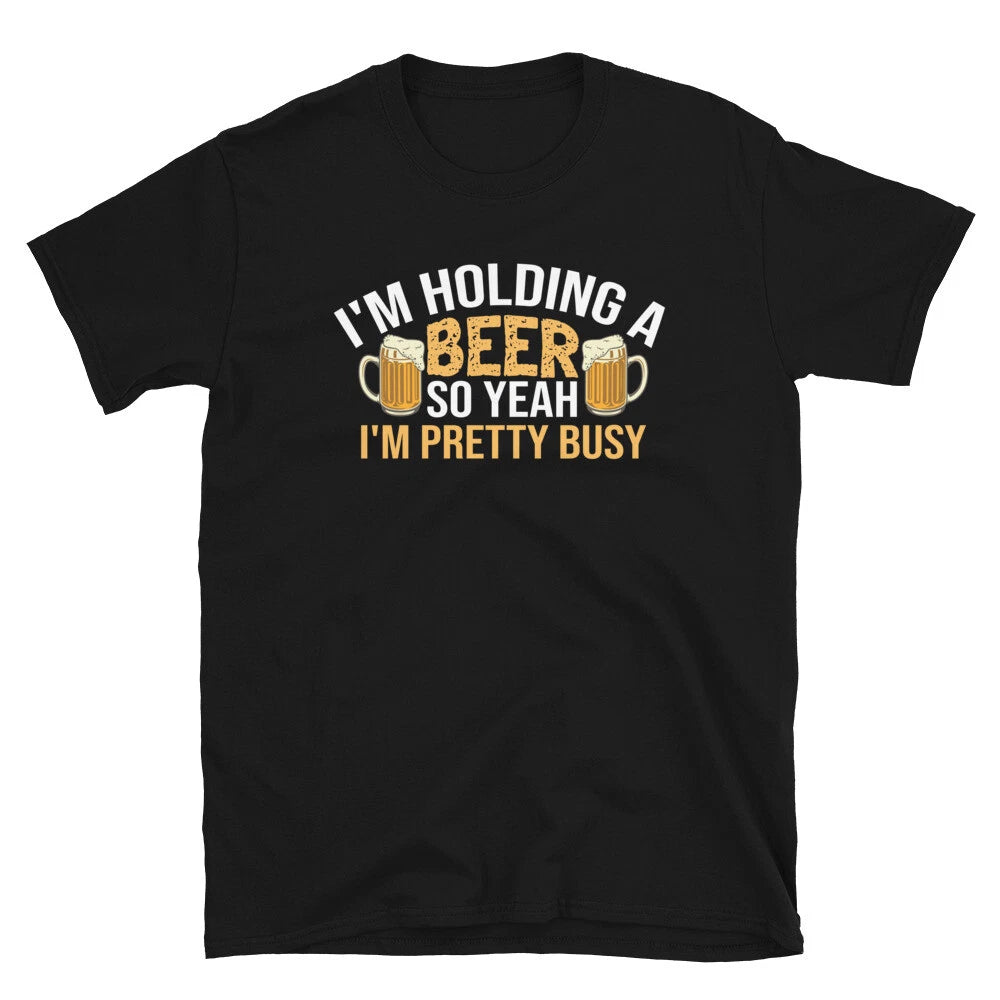 I'm Holding a Beer So Yeah I'm Pretty Busy Funny Drinking Unisex T-Shirt