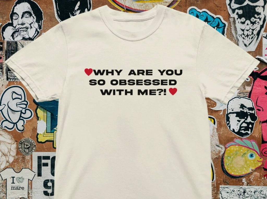 Why Are You So Obsessed With Me T shirt | y2k | aesthetics | 2000s | Haters