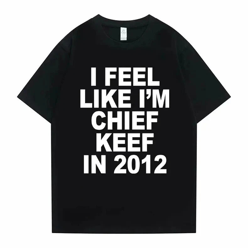 I Feel like I'm Chief Keef in 2012 t-shirt Unisex | Rap Drip Y2K | Hip Hop Stree