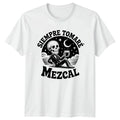 Siempre Tomare Mezcal T-Shirt Skeleton Gothic Mezcal Alcohol Birthday Gift
