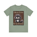 I Drink Coffee For Your Protection - Feline - Unisex T-Shirt