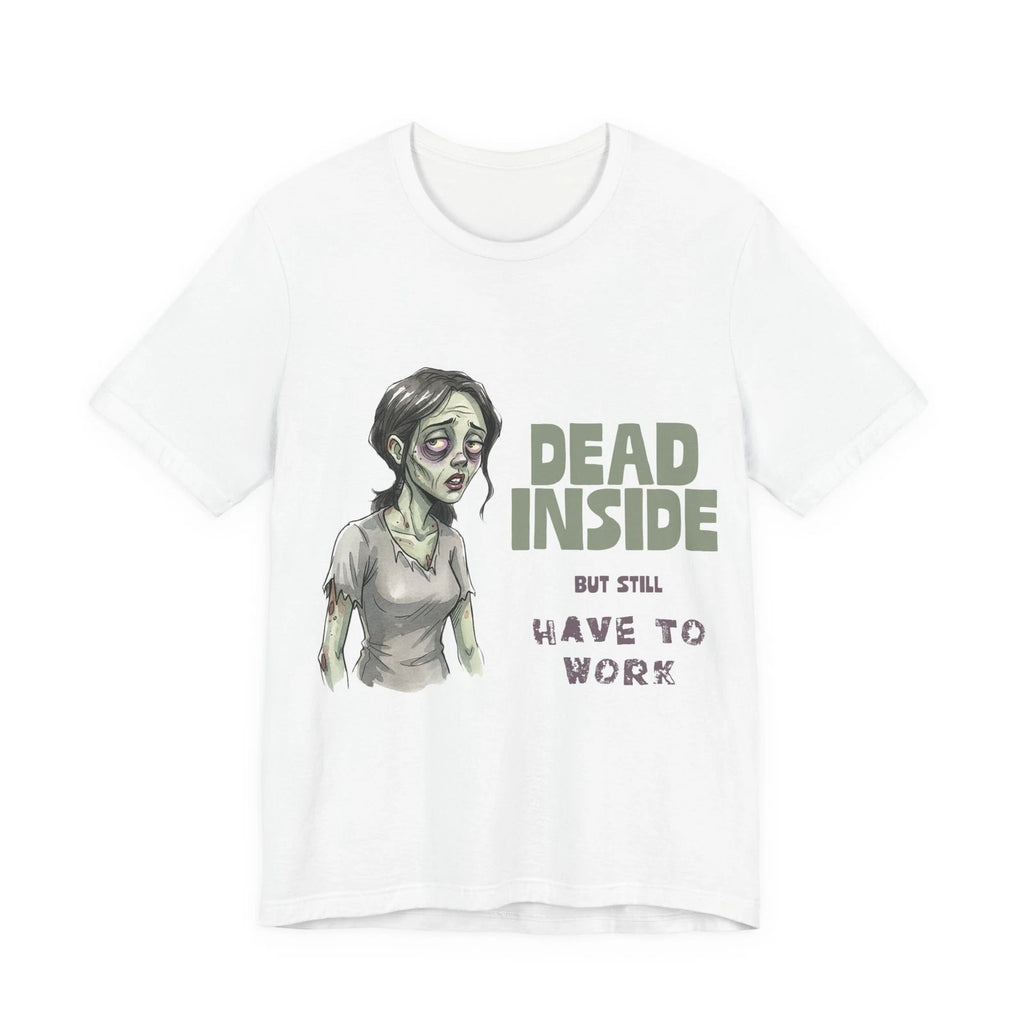 Dead Inside But Still Work T-Shirt Funny Zombie Tee Gift for Coworkers Unisex