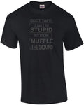 Duct Tape: It can't fix stupid but it can muffle the sound - funny t-shirt