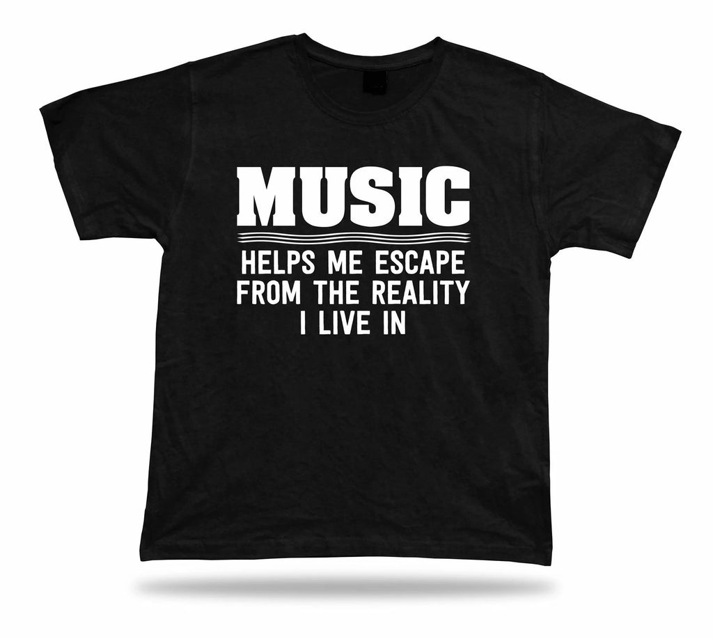 Music help Escape reality life funny quote TShirt Classic spititual Apparel