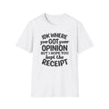 IDK Where You Got Your Opinion Receipt T-Shirt | Funny Quote Tee