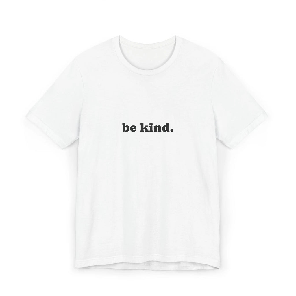 be kind. T-Shirt | Minimalist Positive Message Tee