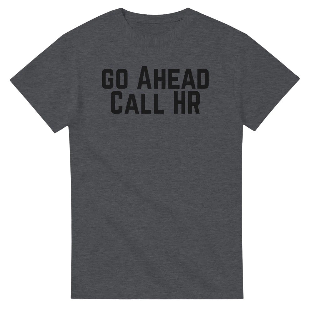 Go Ahead Call HR T-Shirt