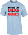 Sounds like somebody has a case of the Mondays - Office Space - 90's T-Shirt