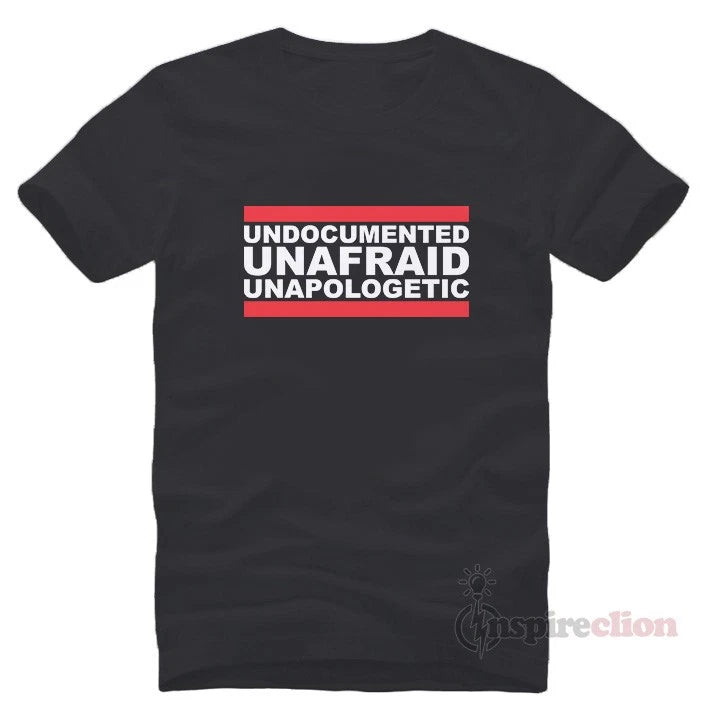 Undocumented Unfraid Unapologetic T-Shirt Cheap Trendy S-5XL