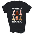 Foreskin Fanatic Funny Adult Unisex Shirt Gift