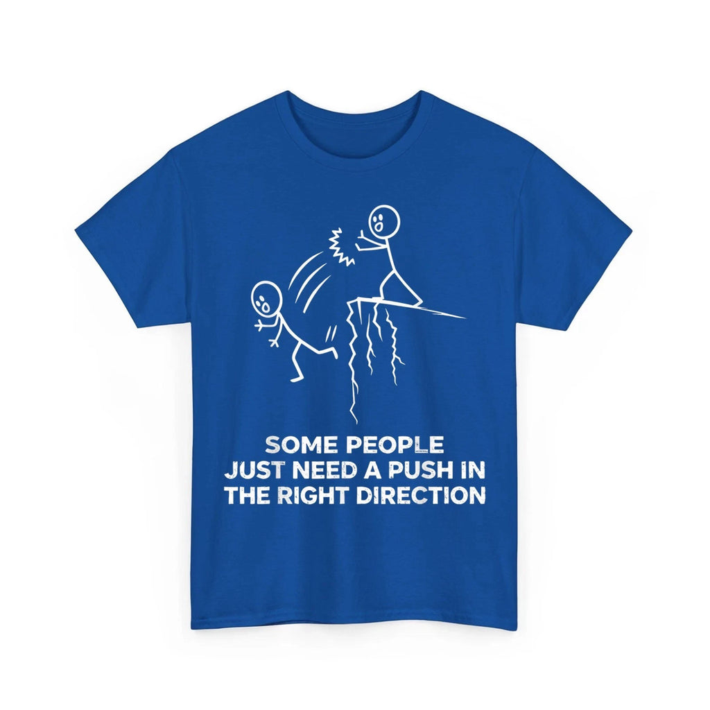 Some People Just Need A Push in The Right Direction Funny Unisex T-Shirt