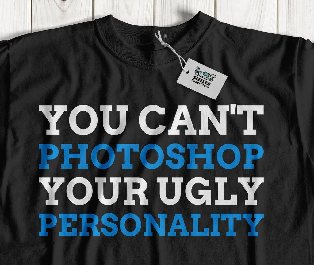 Unisex Sarcastic Ugly Personality T-Shirt Joke Quote And Sarcasm Gifts