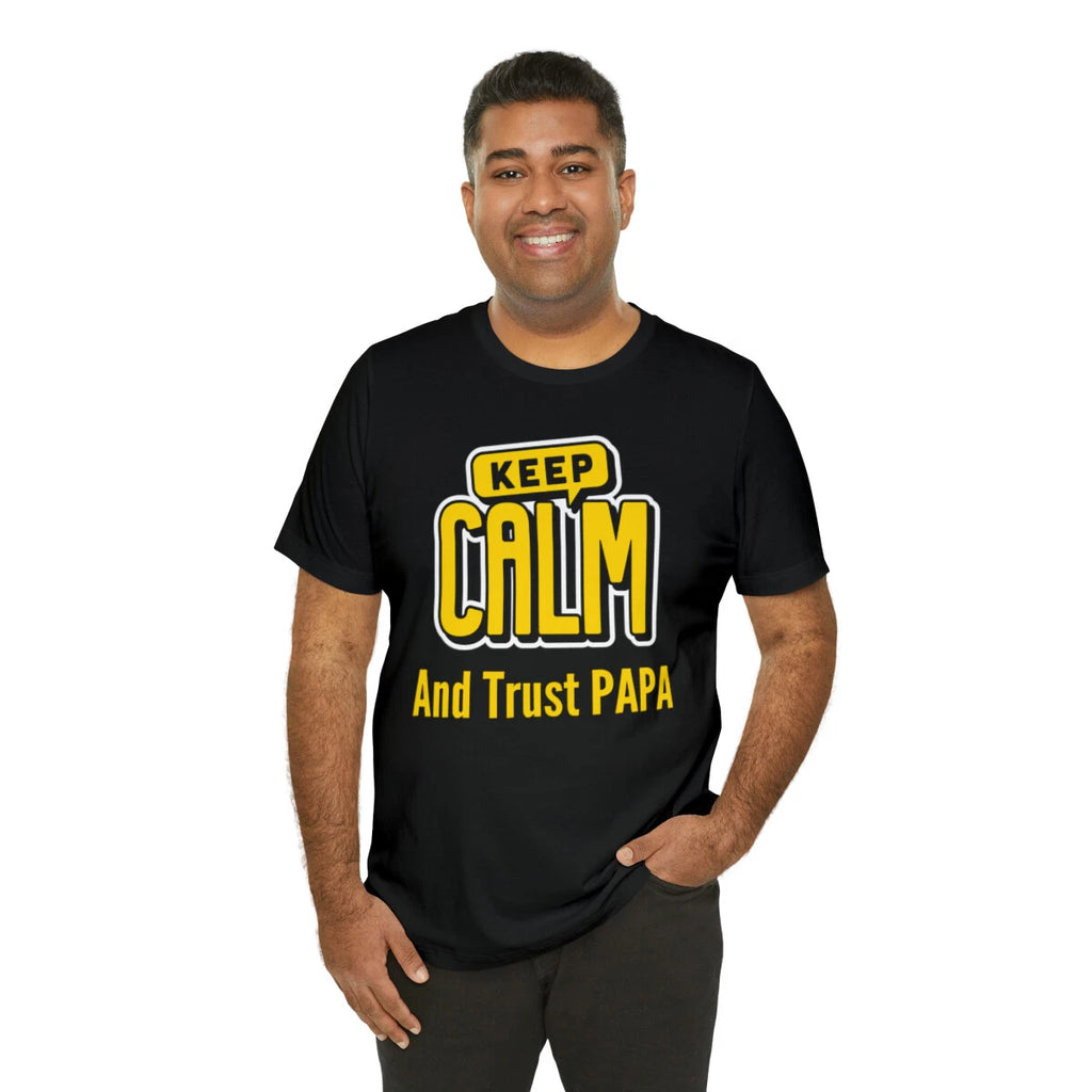 Keep Calm And Trust Papa Funny Sarcastic Unisex Short Sleeve Tee