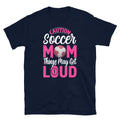 Caution Soccer Mom Things May Get Loud Mother's Day Short-Sleeve Unisex T-Shirt