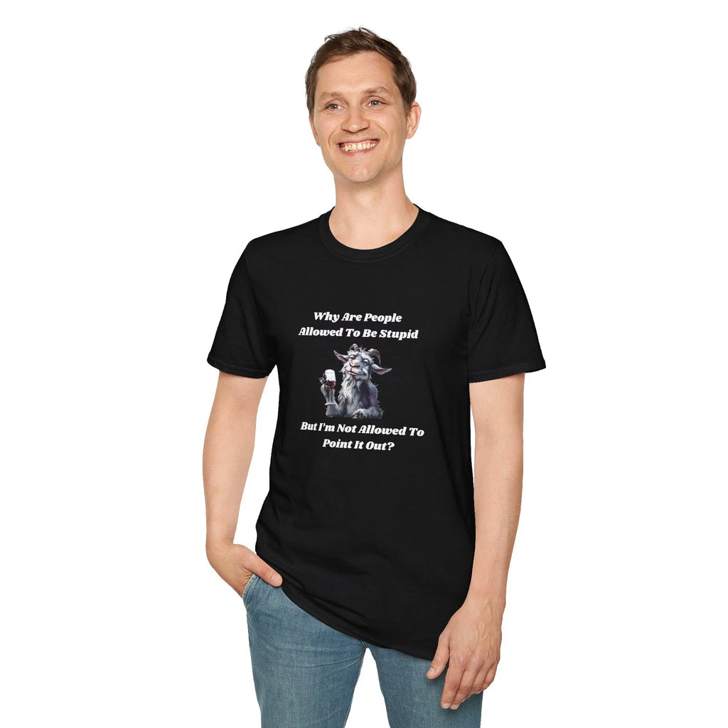 Why Are People Allowed To Be Stupid T-Shirt | Goat Illustration, Funny Quote
