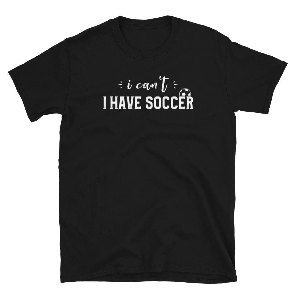 I Can't I Have Soccer Funny Soccer Player Coach Saying T-Shirt