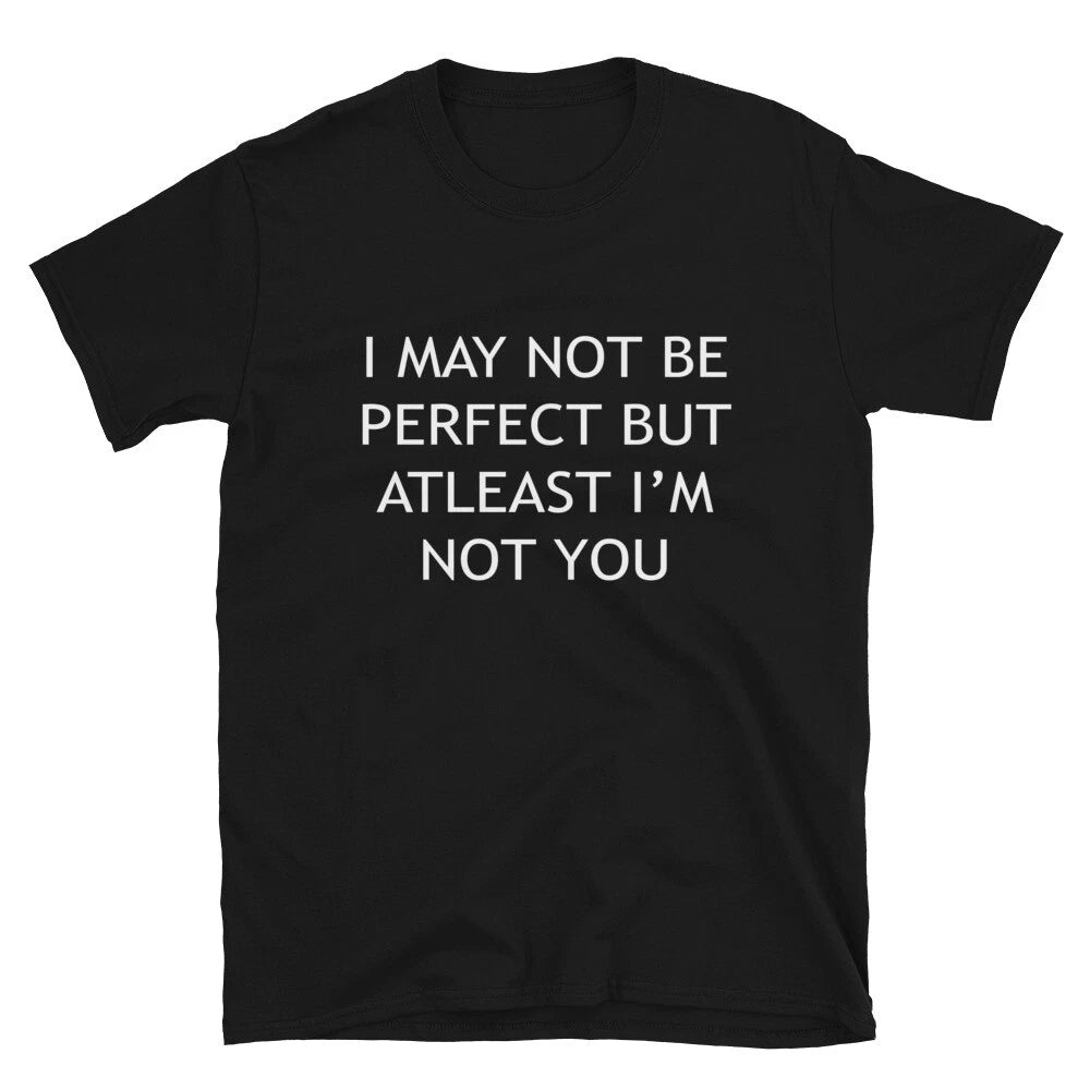 I'm ATLEAST NOT YOU Sarcastic Sarcasm Funny T-Shirt