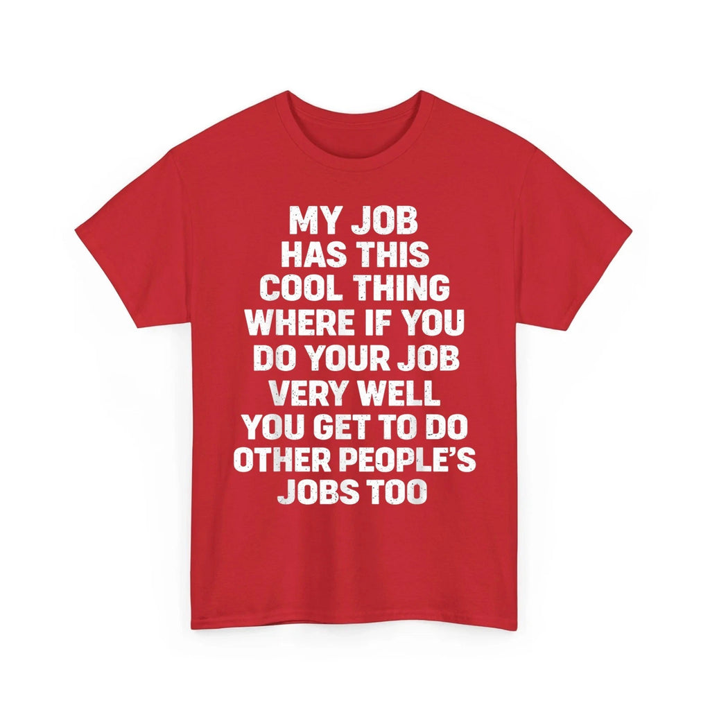 My Job Has This Cool Thing Where If You Do Your Job Funny Saying Quote T-shirt