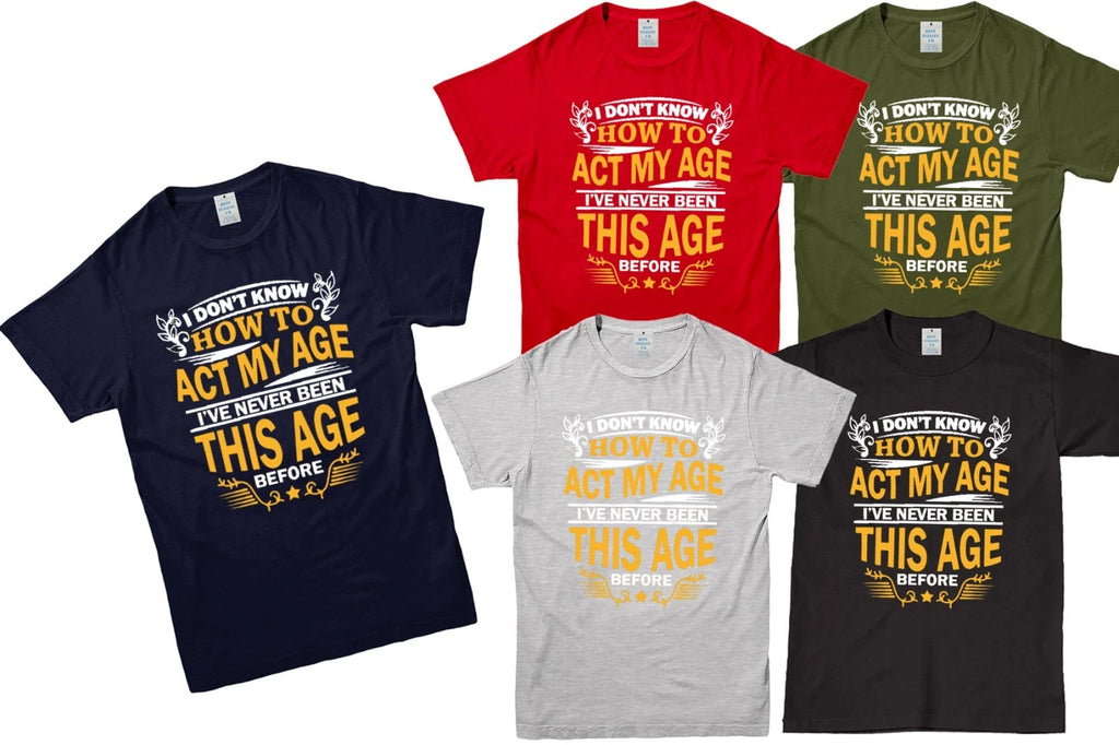 I Dont Know How To Act My Age Mens Unisex T Shirt Funny Slogan Novelty Gift Tee
