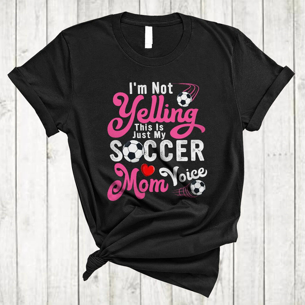 I'm Not Yelling This Is My Soccer Mom Voice Proud Mother's Day Soccer T-Shirt