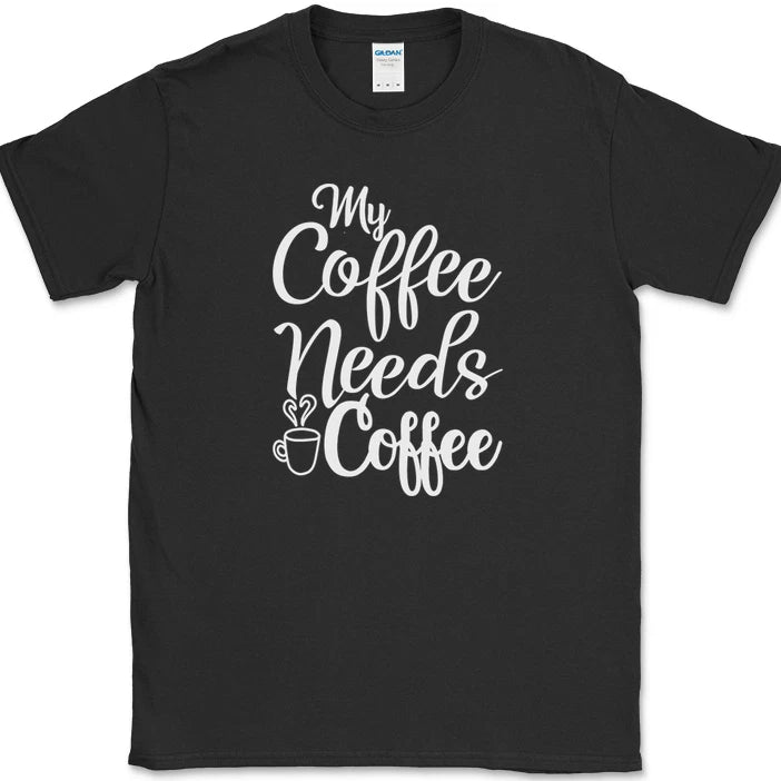 My Coffee Needs Coffee T-Shirt Funny Coffee Caffeine Office Humor Text Tee