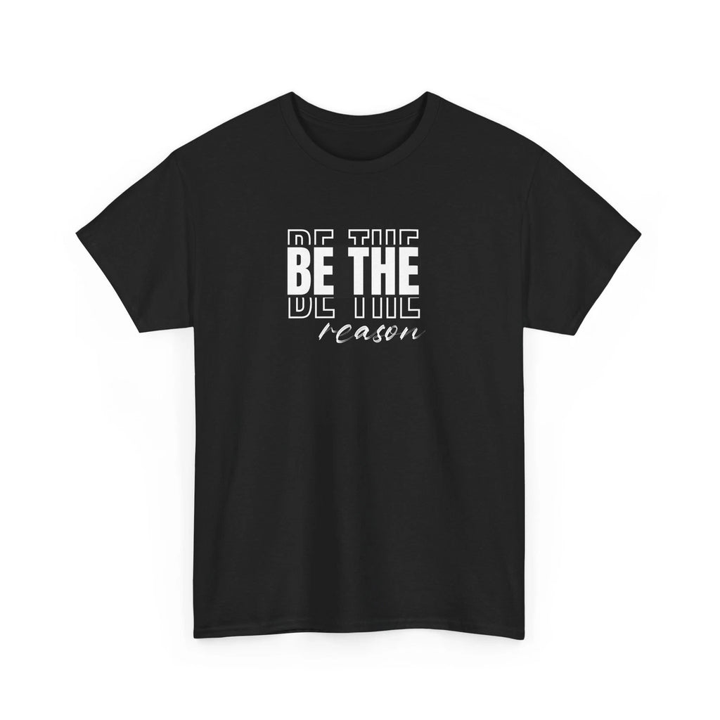 Be The Reason Unisex Graphic T-shirt, Minimalist Shirt For Women and Men