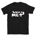 Why me Sarcastic Sarcasm Funny T-Shirt