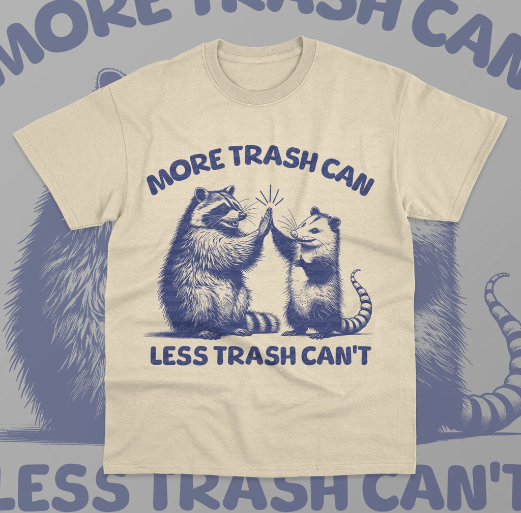 More Trash Can Less Trash Can't T-Shirt Funny Meme Raccoon Opossum Unisex Shirt