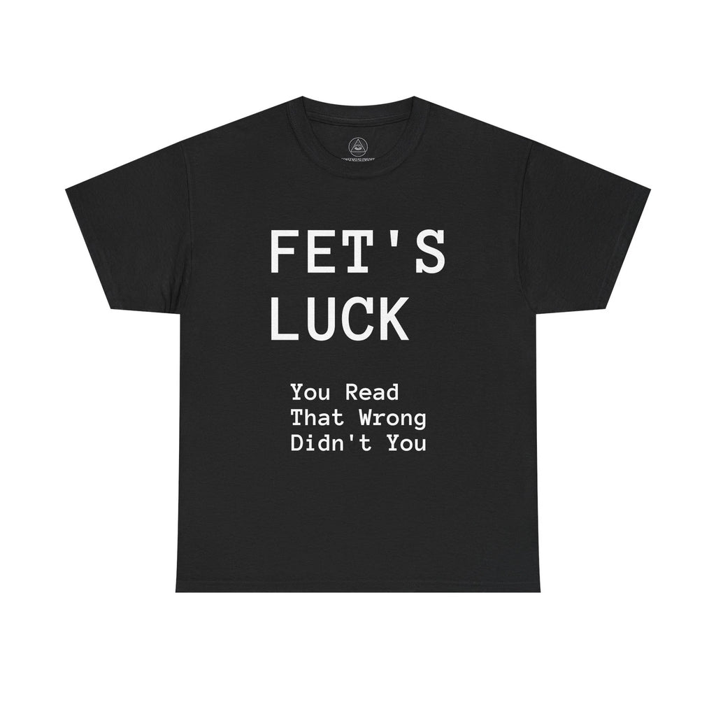 Fet's Luck Optical Illusion T-Shirt Funny Meme You Read Wrong Unisex Gift Tee