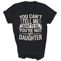You Can't Tell Me What to Do You're Not My Daughter Unisex Shirt