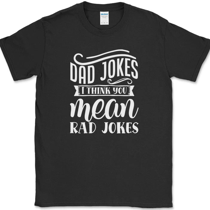 Dad Jokes I Think You Mean Rad Jokes T-Shirt Funny Fathers Day Humor Gift Tee