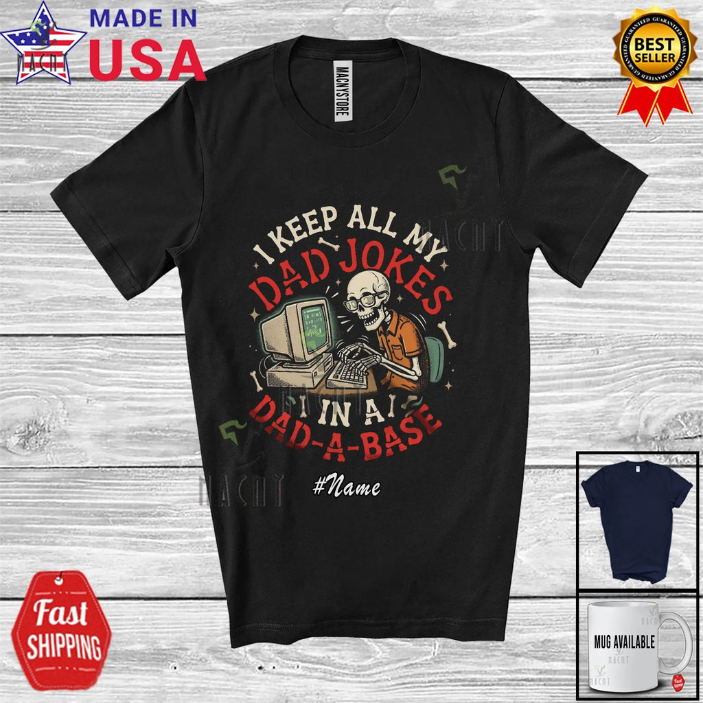 Custom Name Keep Dad Jokes In A Dad A Base; Father's Day Skeleton IT T-Shirt