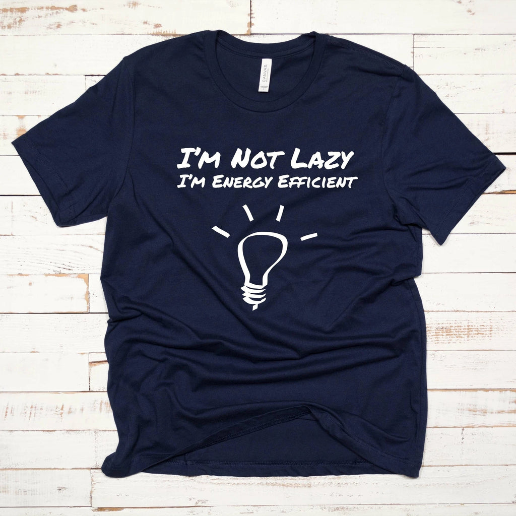 I'm not Lazy, I'm Energy Efficient T Shirt 02393