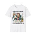 I Pretend to Work Unisex Softstyle T-Shirt | Fun Office Humor Tee