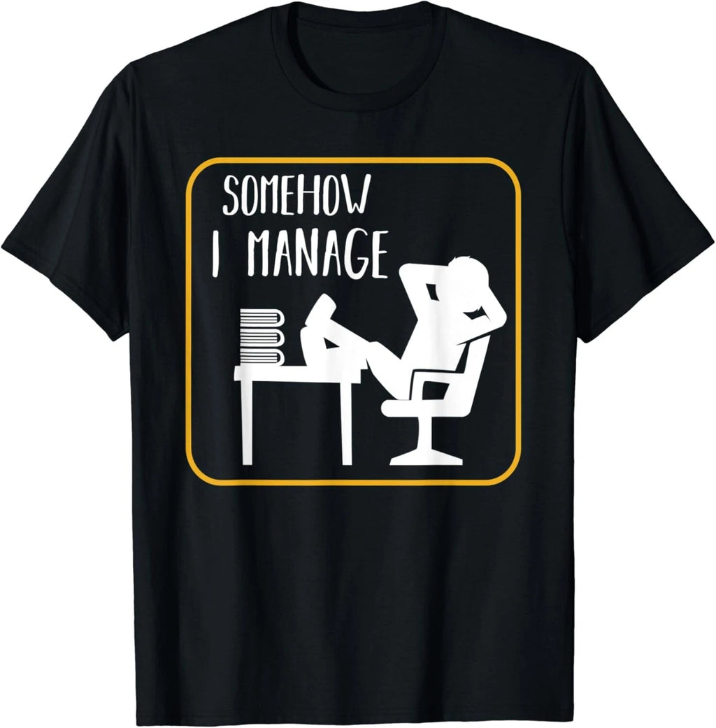 Somehow I Manage Funny Humor Sarcastic Quotes Gift Unisex T-Shirt