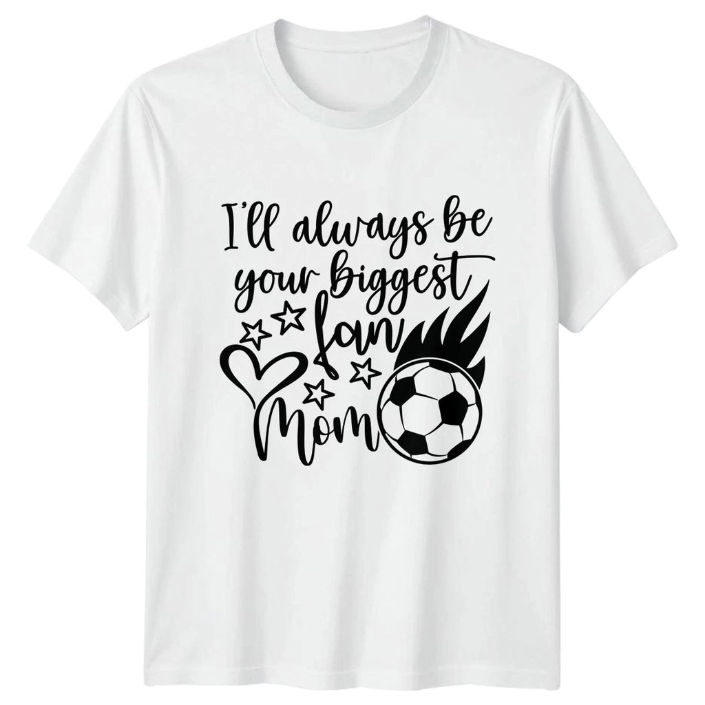 Ill Always Be Your Biggest Womens T-Shirt Soccer Mom Mothers Day Gift For Her