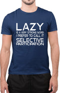 Lazy Is a Strong Word I Prefer Selective Participation Funny Tee