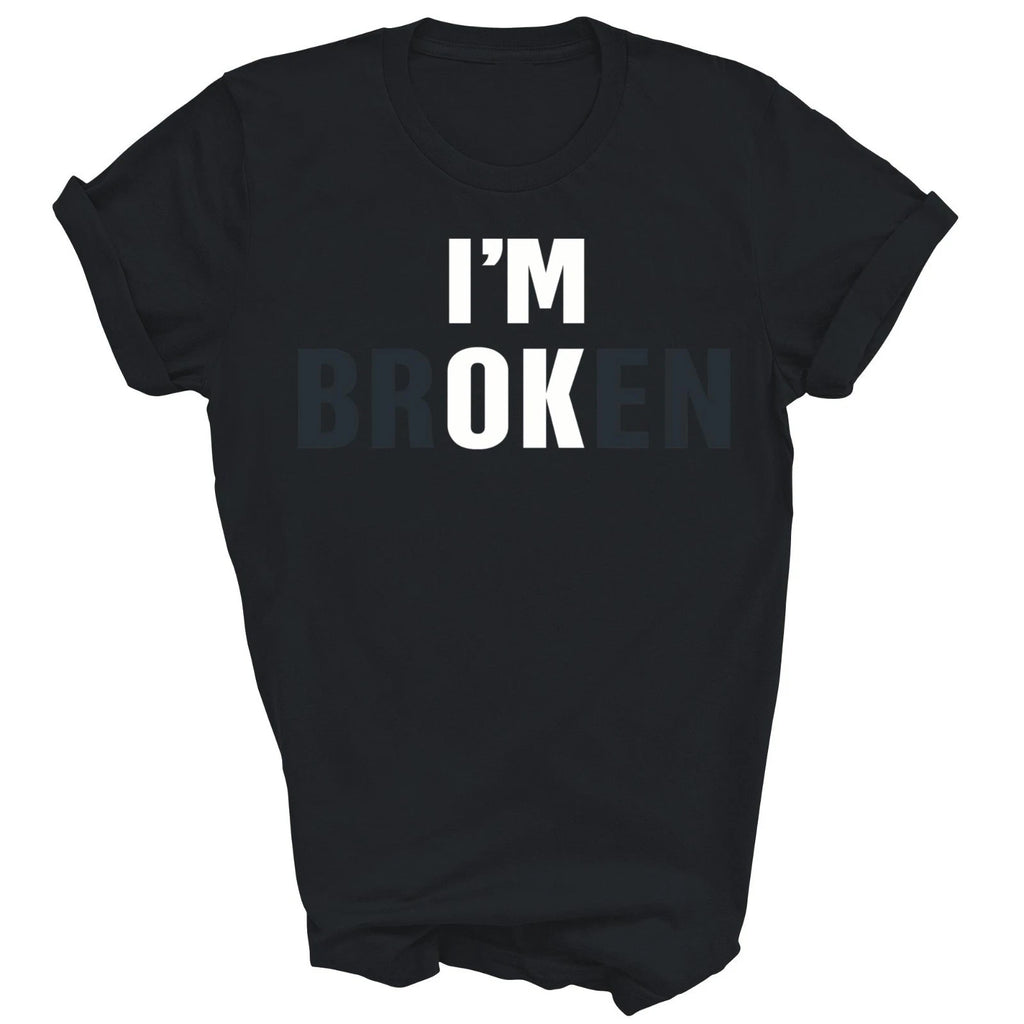Im Broken Invisible Illness Mental Health Self Love Unisex Shirt Gift