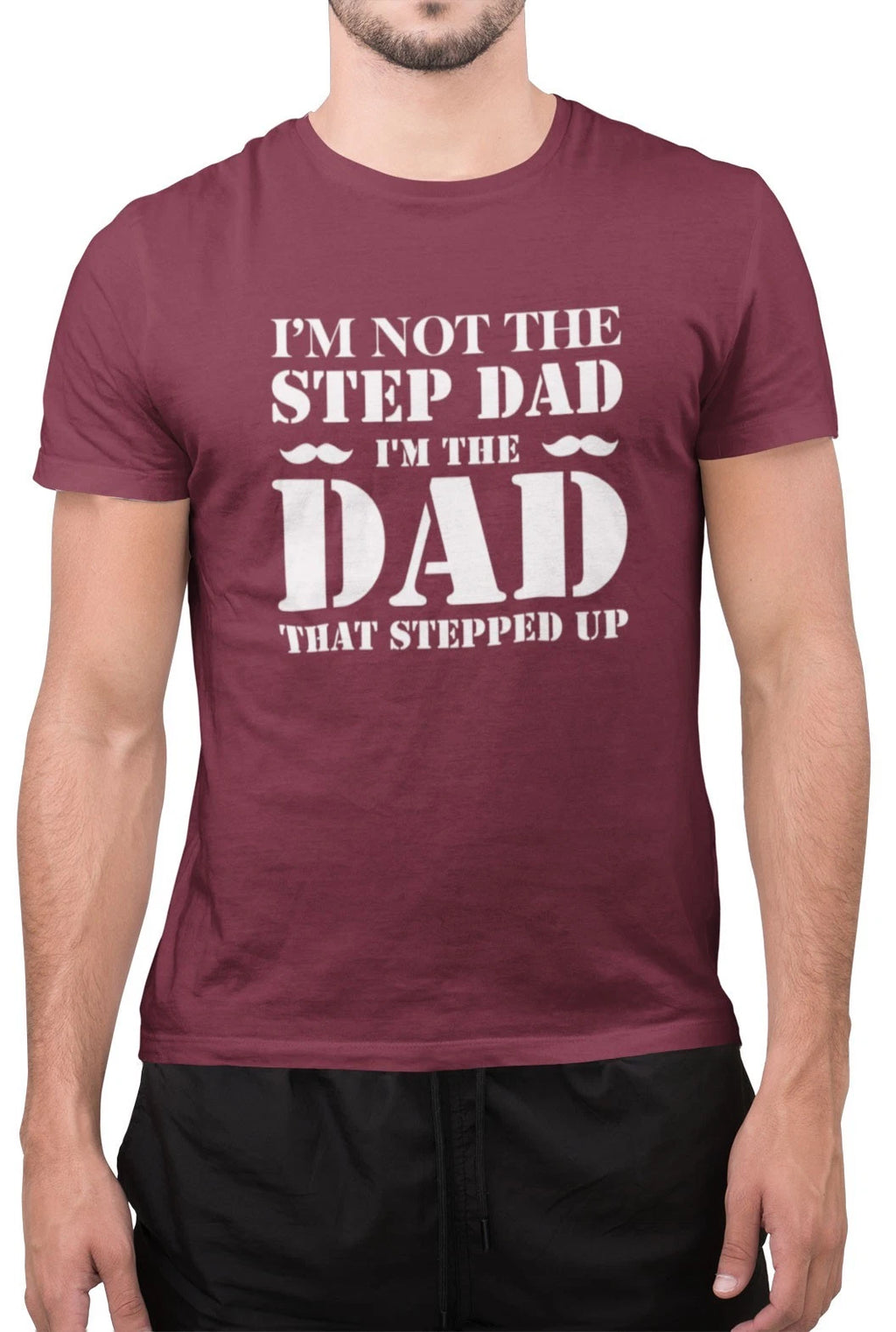 Funny I'm Not The Step Dad I'm The Dad That Stepped Up Sarcastic Father T-Shirt