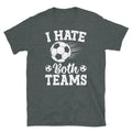 I Hate Both Teams Soccer Futbol Sports Fan Novelty Short-Sleeve Unisex T-Shirt