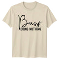 Busy Doing Nothing Funny Sarcastic Quote Graphic Design T-Shirt