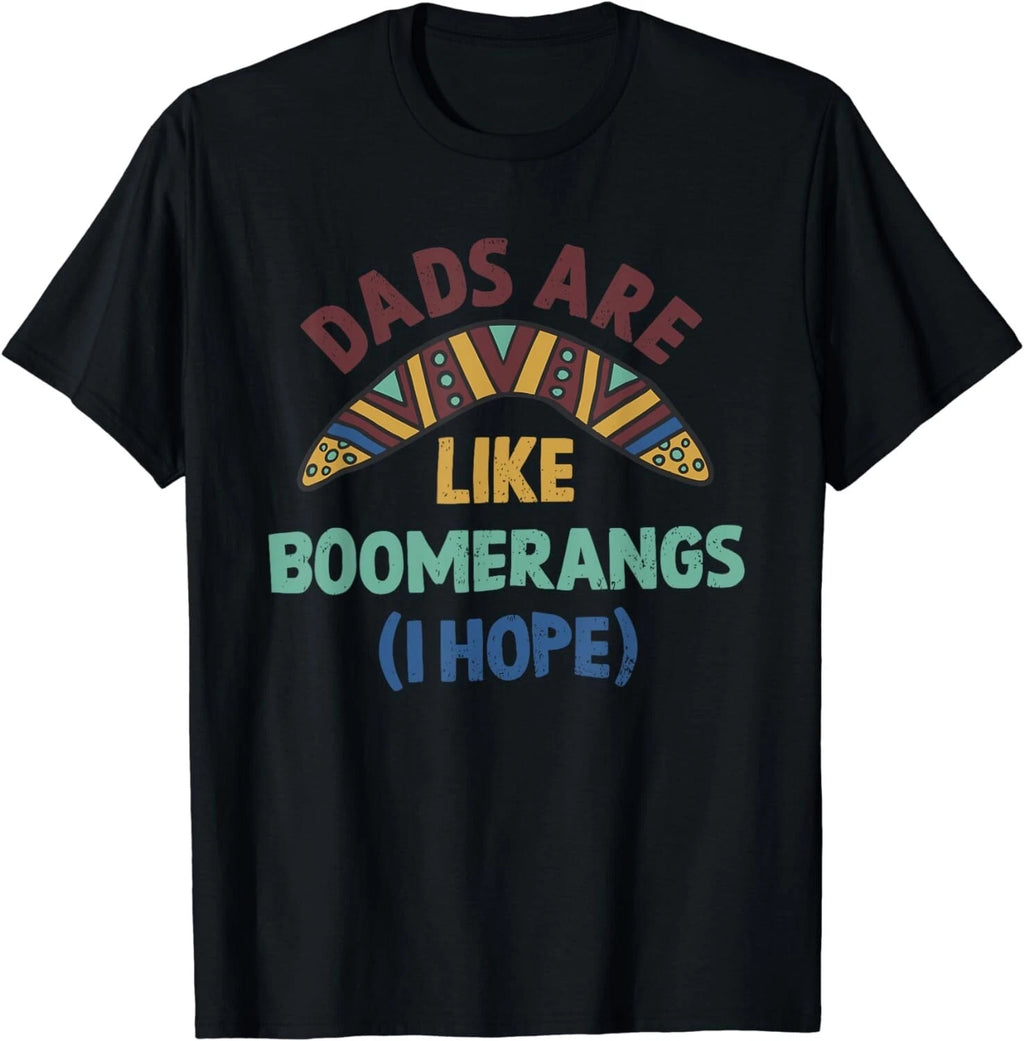 Dads Are Like Boomerangs Funny Gag Gift T-Shirt Gift Unisex T-Shirt